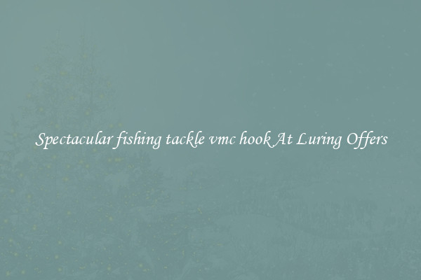 Spectacular fishing tackle vmc hook At Luring Offers
