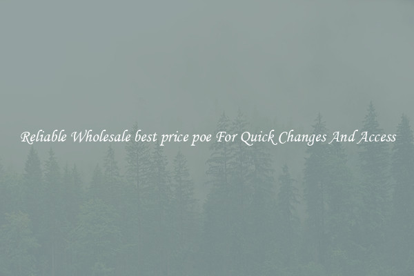 Reliable Wholesale best price poe For Quick Changes And Access
