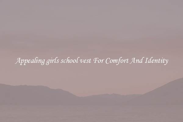 Appealing girls school vest For Comfort And Identity
