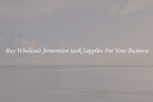 Buy Wholesale fermention tank Supplies For Your Business
