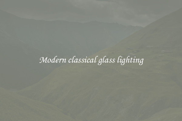 Modern classical glass lighting