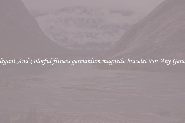 Elegant And Colorful fitness germanium magnetic bracelet For Any Gender