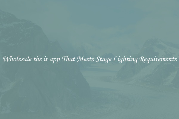 Wholesale the ir app That Meets Stage Lighting Requirements