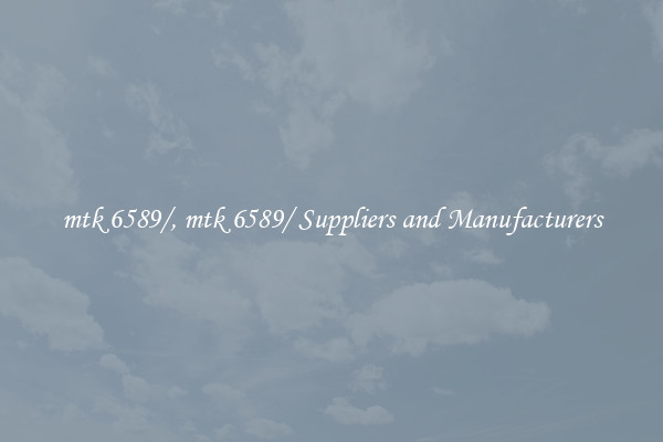 mtk 6589/, mtk 6589/ Suppliers and Manufacturers