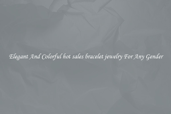 Elegant And Colorful hot sales bracelet jewelry For Any Gender
