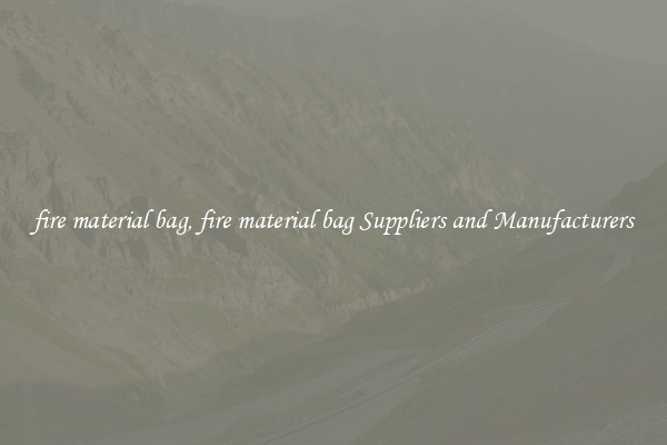 fire material bag, fire material bag Suppliers and Manufacturers