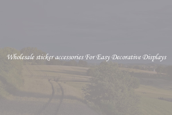 Wholesale sticker accessories For Easy Decorative Displays