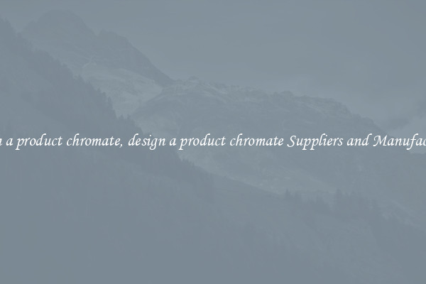 design a product chromate, design a product chromate Suppliers and Manufacturers