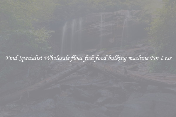  Find Specialist Wholesale float fish food bulking machine For Less 