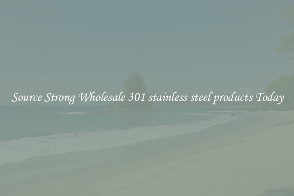 Source Strong Wholesale 301 stainless steel products Today