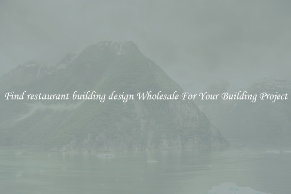 Find restaurant building design Wholesale For Your Building Project