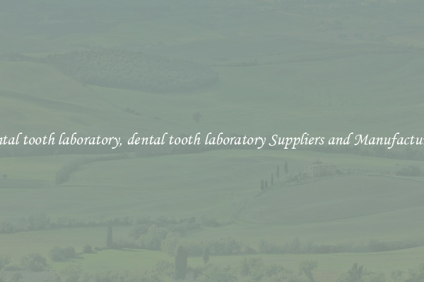 dental tooth laboratory, dental tooth laboratory Suppliers and Manufacturers