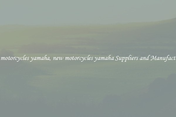 new motorcycles yamaha, new motorcycles yamaha Suppliers and Manufacturers