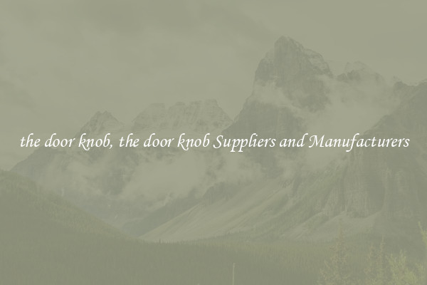 the door knob, the door knob Suppliers and Manufacturers