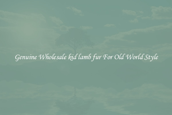 Genuine Wholesale kid lamb fur For Old World Style