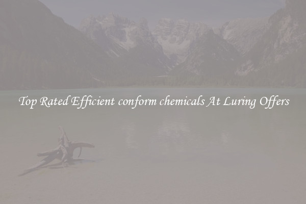 Top Rated Efficient conform chemicals At Luring Offers