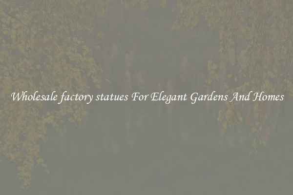 Wholesale factory statues For Elegant Gardens And Homes