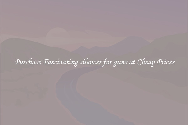 Purchase Fascinating silencer for guns at Cheap Prices