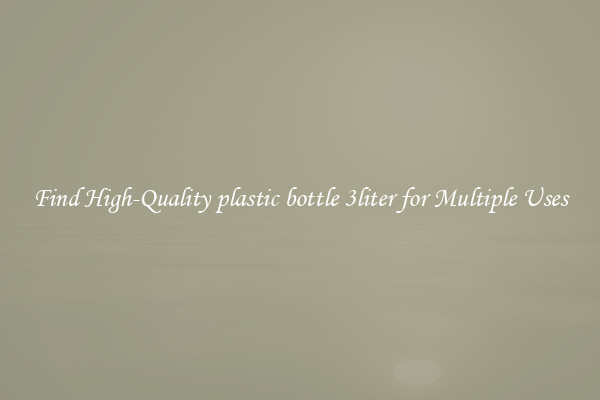 Find High-Quality plastic bottle 3liter for Multiple Uses