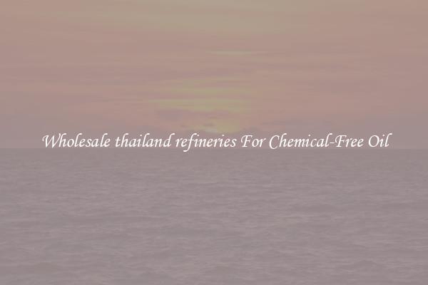 Wholesale thailand refineries For Chemical-Free Oil