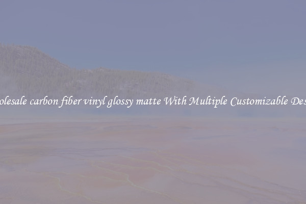 Wholesale carbon fiber vinyl glossy matte With Multiple Customizable Designs