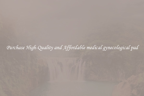Purchase High-Quality and Affordable medical gynecological pad