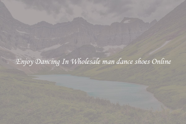 Enjoy Dancing In Wholesale man dance shoes Online