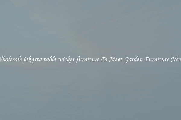 Wholesale jakarta table wicker furniture To Meet Garden Furniture Needs