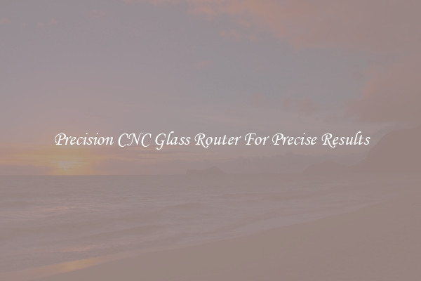 Precision CNC Glass Router For Precise Results