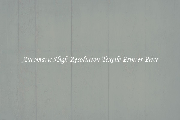 Automatic High Resolution Textile Printer Price