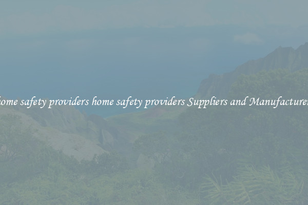 home safety providers home safety providers Suppliers and Manufacturers