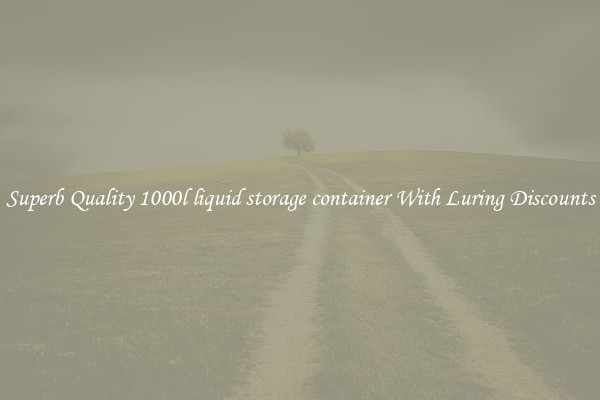 Superb Quality 1000l liquid storage container With Luring Discounts
