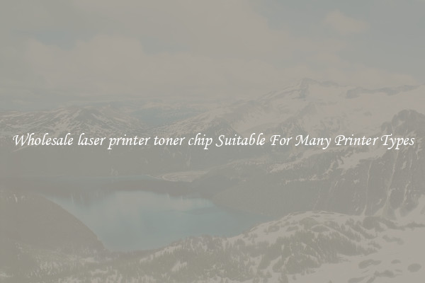 Wholesale laser printer toner chip Suitable For Many Printer Types