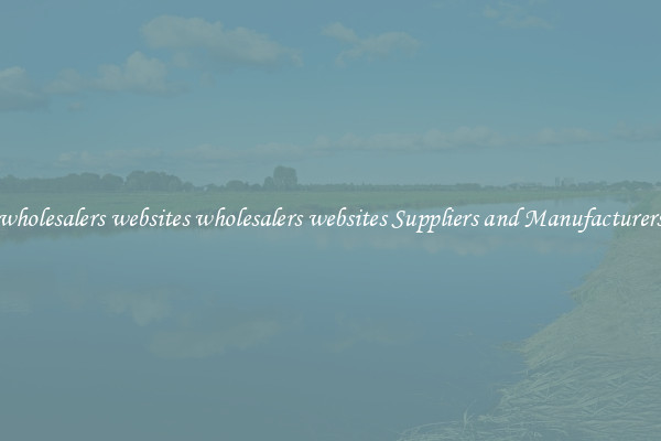 wholesalers websites wholesalers websites Suppliers and Manufacturers