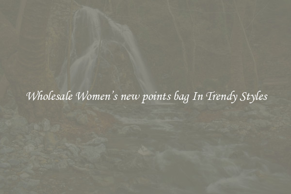 Wholesale Women’s new points bag In Trendy Styles