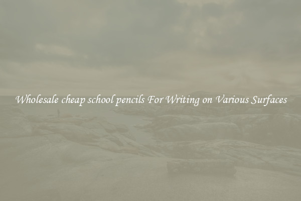 Wholesale cheap school pencils For Writing on Various Surfaces