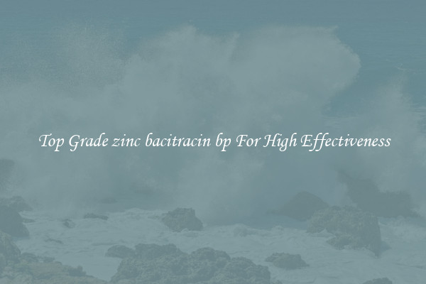 Top Grade zinc bacitracin bp For High Effectiveness