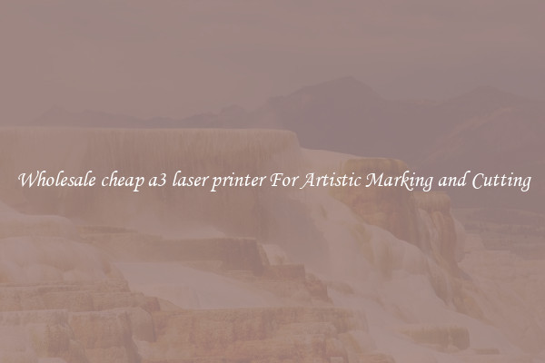 Wholesale cheap a3 laser printer For Artistic Marking and Cutting