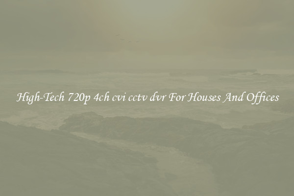 High-Tech 720p 4ch cvi cctv dvr For Houses And Offices