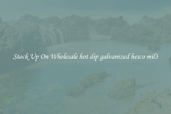 Stock Up On Wholesale hot dip galvanized hesco mil3