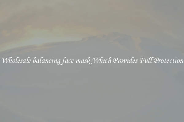 Wholesale balancing face mask Which Provides Full Protection