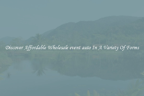 Discover Affordable Wholesale event auto In A Variety Of Forms