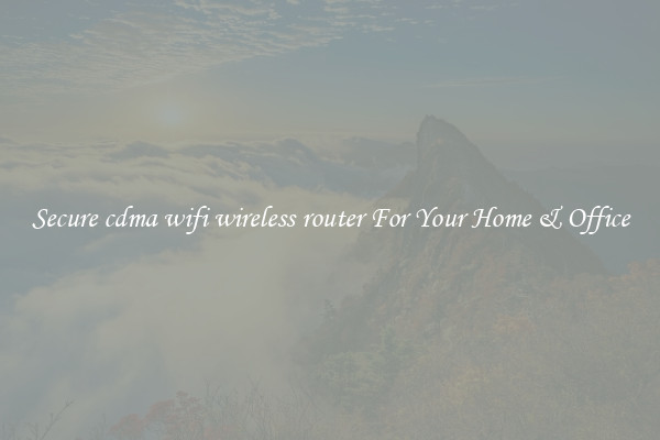 Secure cdma wifi wireless router For Your Home & Office