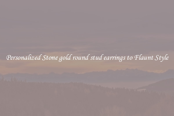 Personalized Stone gold round stud earrings to Flaunt Style