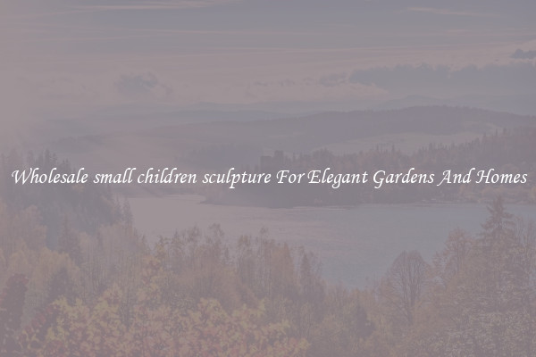 Wholesale small children sculpture For Elegant Gardens And Homes