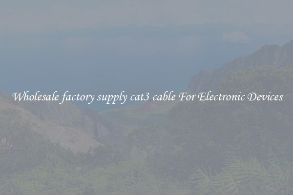 Wholesale factory supply cat3 cable For Electronic Devices