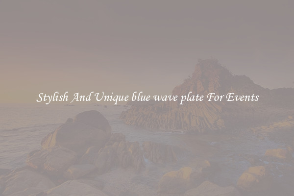 Stylish And Unique blue wave plate For Events