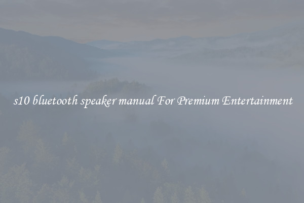 s10 bluetooth speaker manual For Premium Entertainment