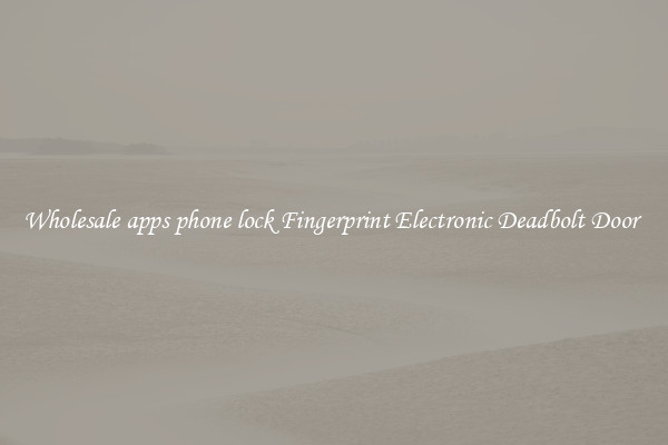 Wholesale apps phone lock Fingerprint Electronic Deadbolt Door 