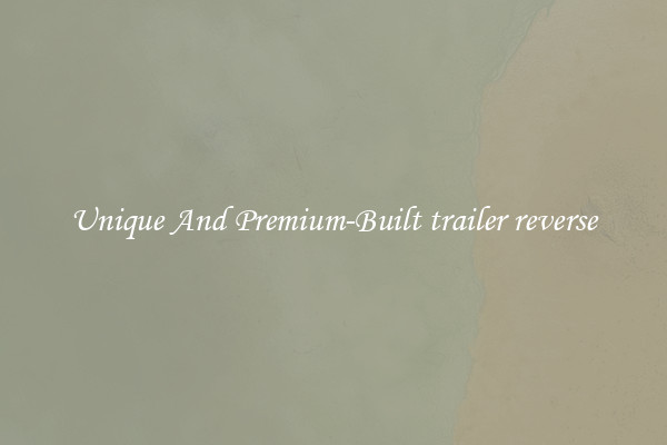 Unique And Premium-Built trailer reverse